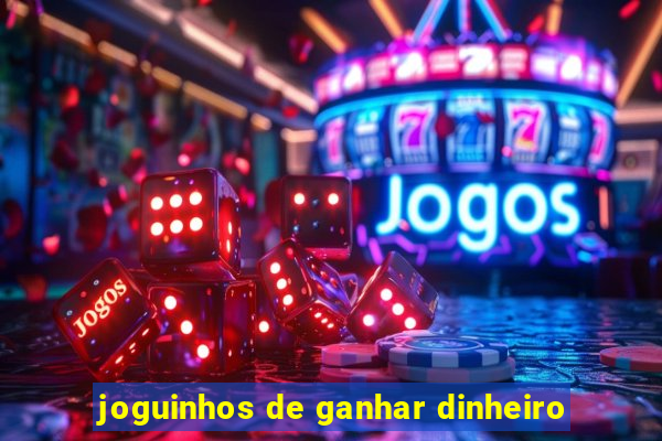 joguinhos de ganhar dinheiro